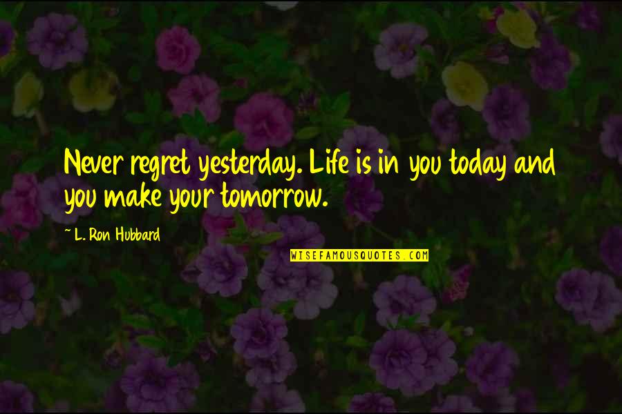Kadhal Movie Quotes By L. Ron Hubbard: Never regret yesterday. Life is in you today