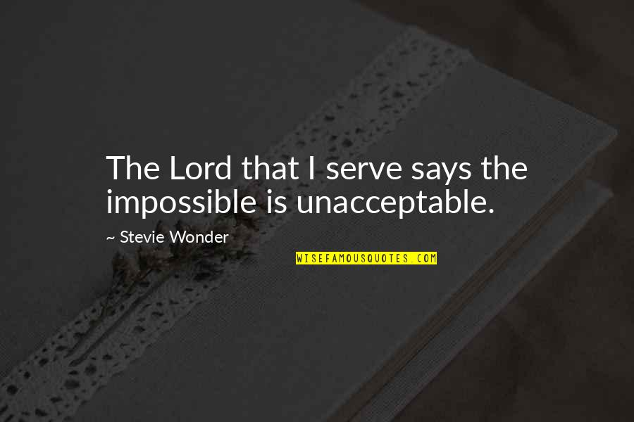 Kadhi Chawal Quotes By Stevie Wonder: The Lord that I serve says the impossible
