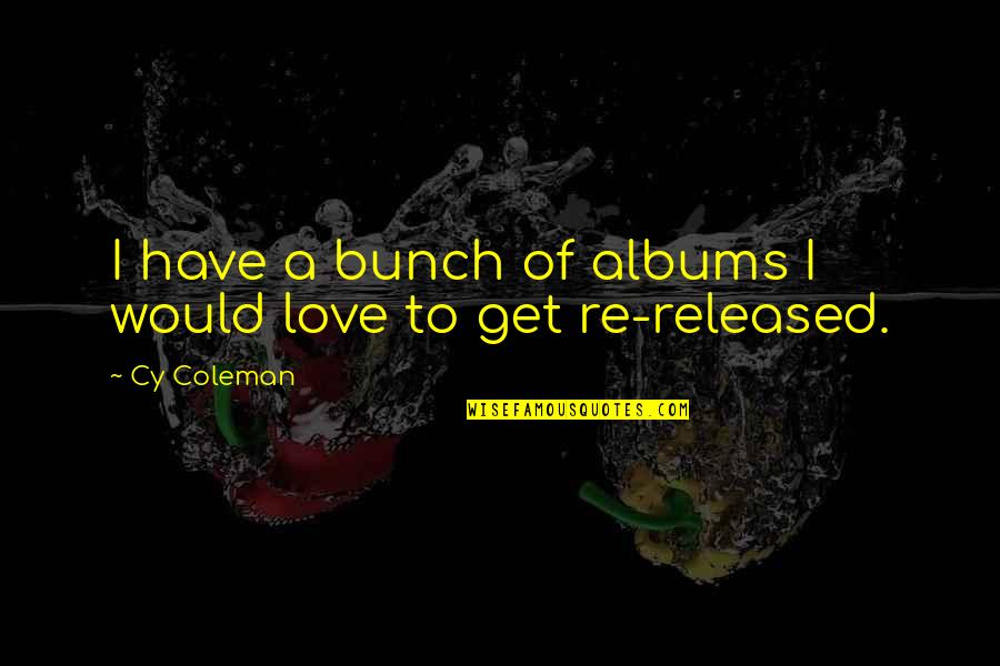 Kadhim Abbas Quotes By Cy Coleman: I have a bunch of albums I would