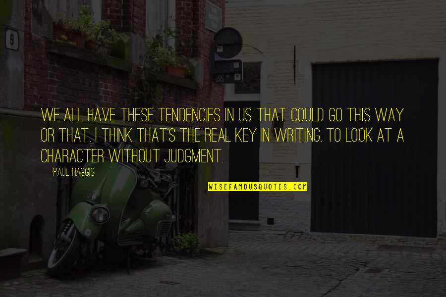 Kadhim Abbas Quotes By Paul Haggis: We all have these tendencies in us that Kadhim Abbas Quotes By Paul Haggis: We all have these tendencies in us that