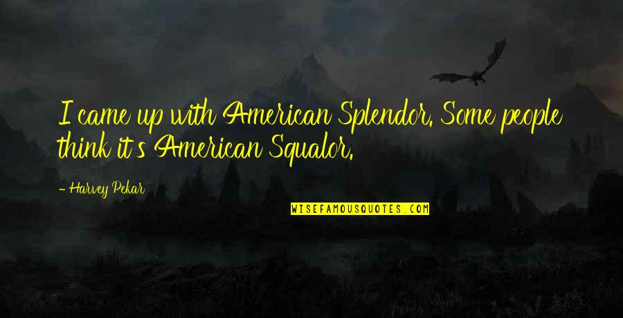 Kadhim Alattafi Quotes By Harvey Pekar: I came up with American Splendor. Some people