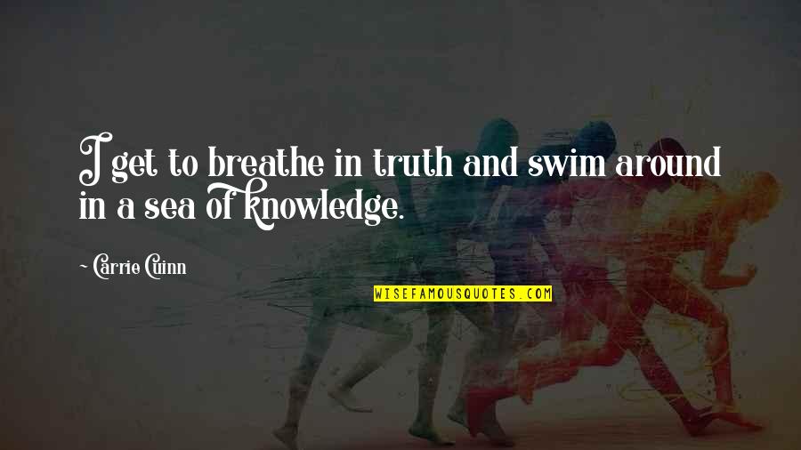 Kadhobby Quotes By Carrie Cuinn: I get to breathe in truth and swim