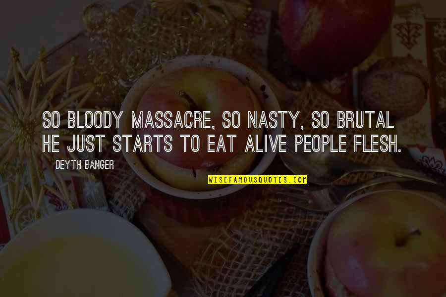 Kadici Quotes By Deyth Banger: So bloody massacre, so nasty, so brutal he