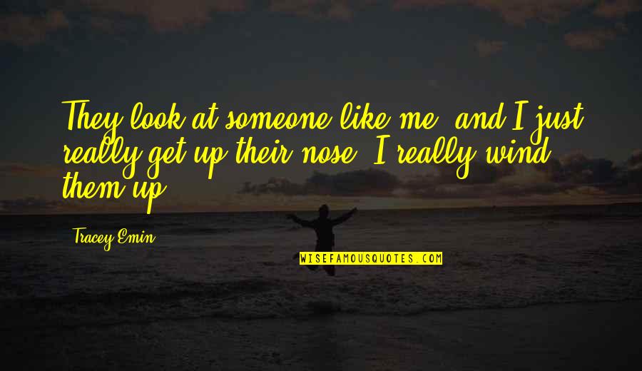 Kadici Quotes By Tracey Emin: They look at someone like me, and I Kadici Quotes By Tracey Emin: They look at someone like me, and I