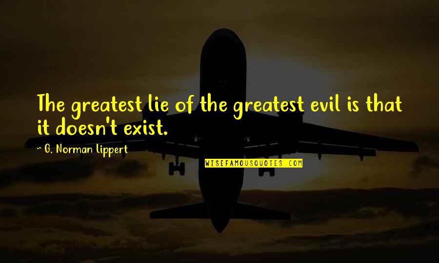 Kadidiatou Quotes By G. Norman Lippert: The greatest lie of the greatest evil is