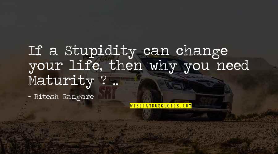 Kadidiatou Quotes By Ritesh Rangare: If a Stupidity can change your life, then