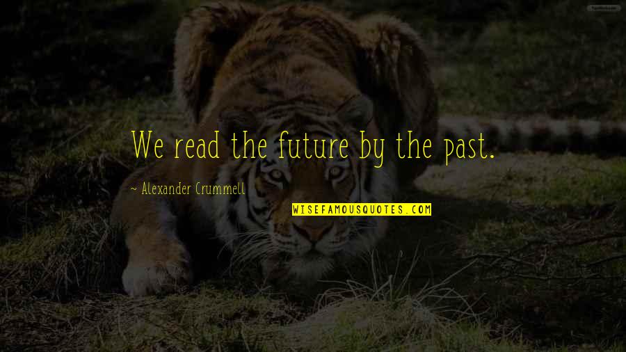 Kadidja Fofana Quotes By Alexander Crummell: We read the future by the past.