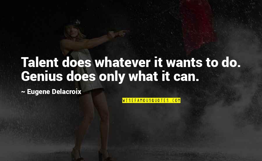 Kadidja Fofana Quotes By Eugene Delacroix: Talent does whatever it wants to do. Genius