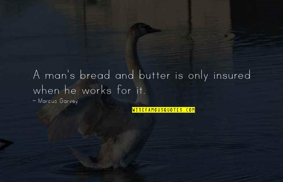Kadim Al Quotes By Marcus Garvey: A man's bread and butter is only insured Kadim Al Quotes By Marcus Garvey: A man's bread and butter is only insured