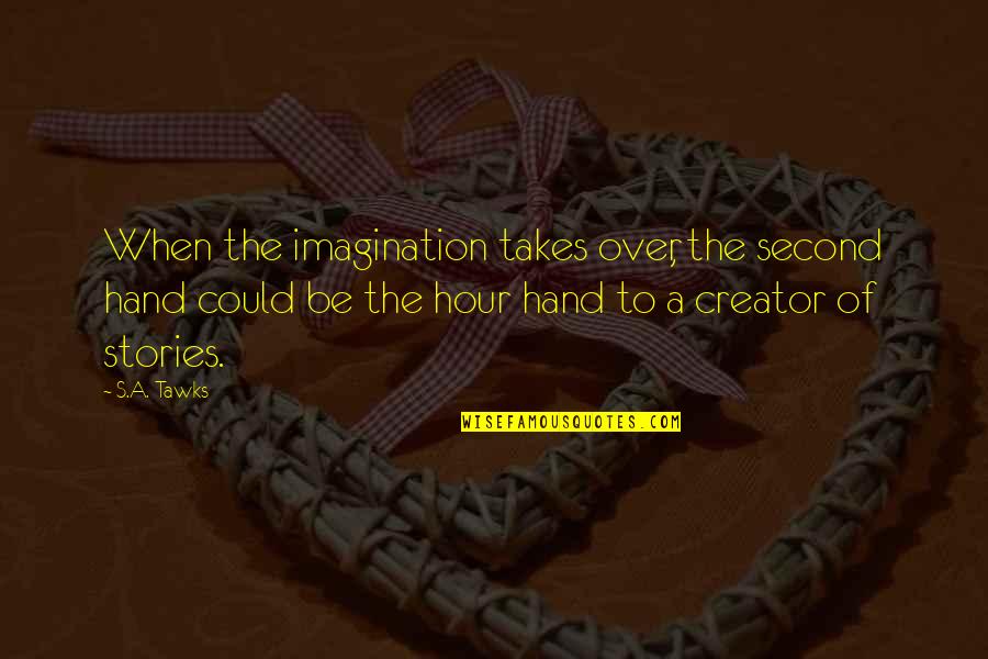 Kadin Carmichael Quotes By S.A. Tawks: When the imagination takes over, the second hand