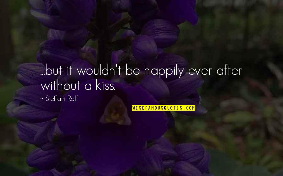 Kadin Carmichael Quotes By Steffani Raff: ...but it wouldn't be happily ever after without