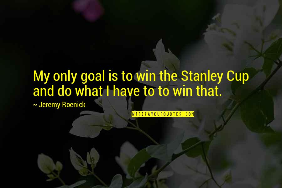 Kadina Clean Quotes By Jeremy Roenick: My only goal is to win the Stanley
