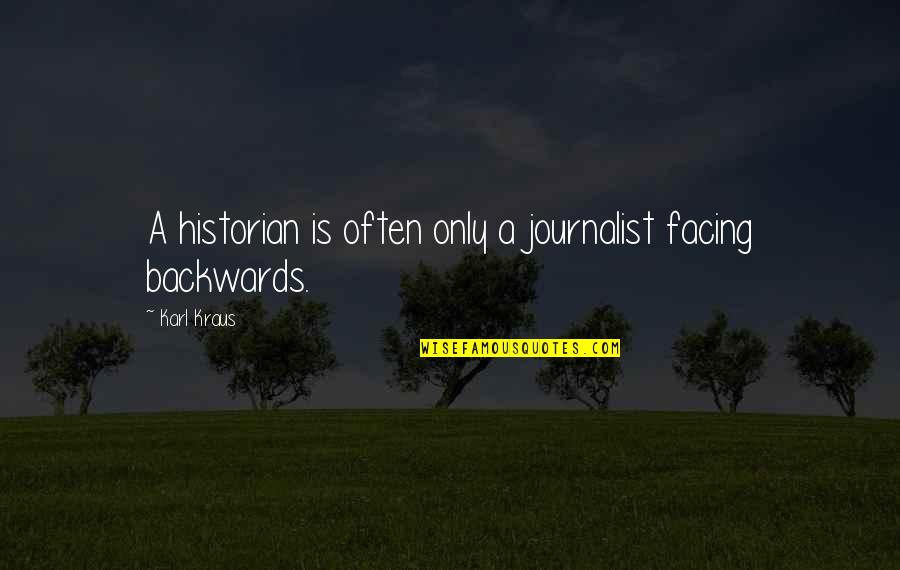 Kadina Clean Quotes By Karl Kraus: A historian is often only a journalist facing