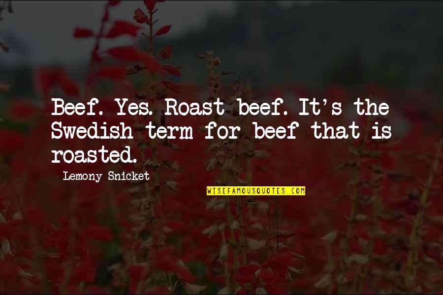 Kadingers Quotes By Lemony Snicket: Beef. Yes. Roast beef. It's the Swedish term