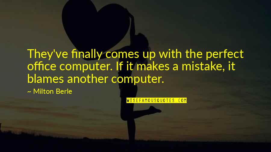 Kadinlara Degar Quotes By Milton Berle: They've finally comes up with the perfect office Kadinlara Degar Quotes By Milton Berle: They've finally comes up with the perfect office