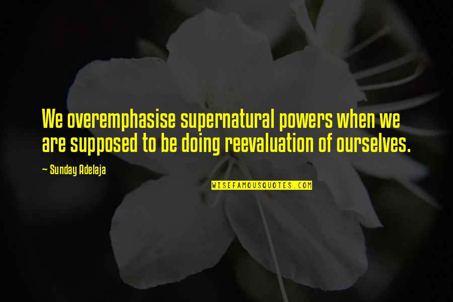Kadinlara Degar Quotes By Sunday Adelaja: We overemphasise supernatural powers when we are supposed Kadinlara Degar Quotes By Sunday Adelaja: We overemphasise supernatural powers when we are supposed