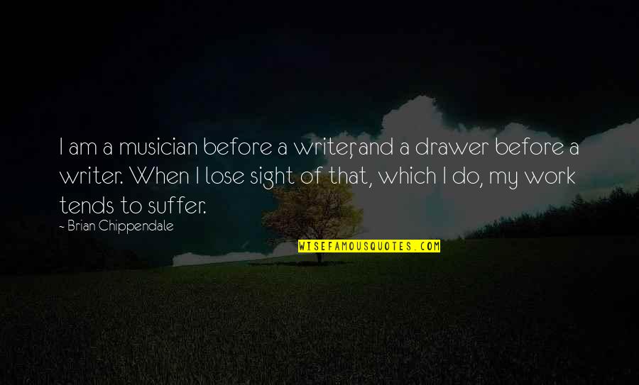 Kadinlara Kapak Quotes By Brian Chippendale: I am a musician before a writer, and Kadinlara Kapak Quotes By Brian Chippendale: I am a musician before a writer, and