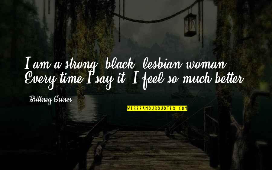 Kadinlara Kapak Quotes By Brittney Griner: I am a strong, black, lesbian woman. Every