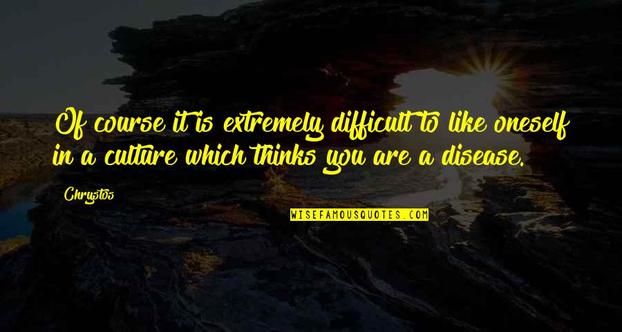 Kadinlara Kapak Quotes By Chrystos: Of course it is extremely difficult to like Kadinlara Kapak Quotes By Chrystos: Of course it is extremely difficult to like