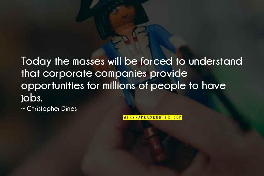 Kadin's Quotes By Christopher Dines: Today the masses will be forced to understand