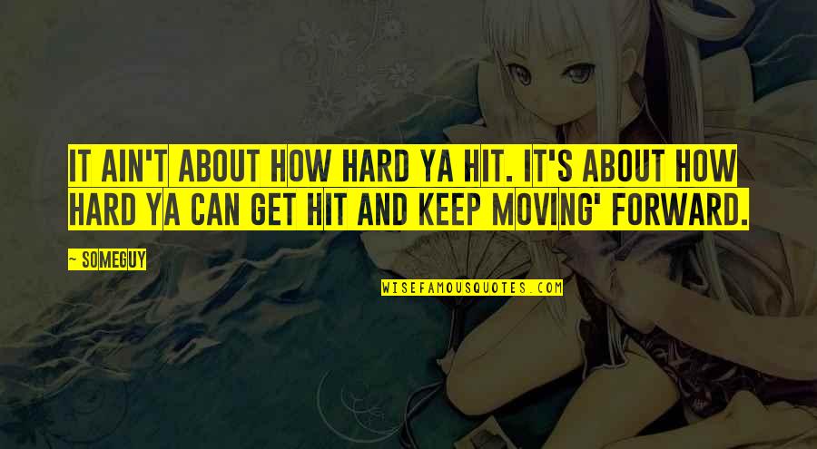 Kadinsos Quotes By Someguy: It ain't about how hard ya hit. It's Kadinsos Quotes By Someguy: It ain't about how hard ya hit. It's
