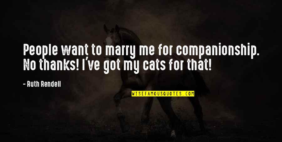Kadioglu Denizcilik Quotes By Ruth Rendell: People want to marry me for companionship. No