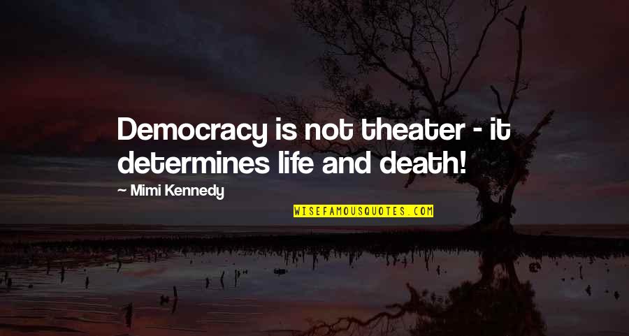 Kadir Nelson Quotes By Mimi Kennedy: Democracy is not theater - it determines life
