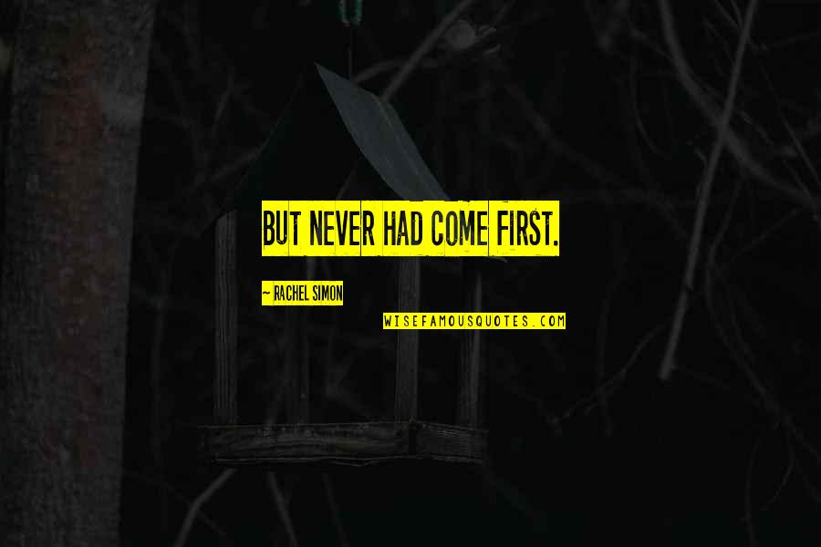 Kadison Joshua Quotes By Rachel Simon: But never had come first. Kadison Joshua Quotes By Rachel Simon: But never had come first.
