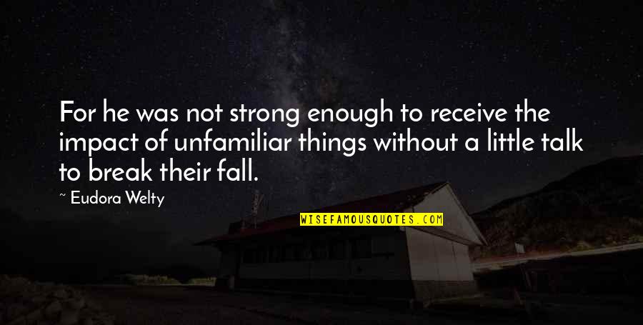 Kadison Plastering Quotes By Eudora Welty: For he was not strong enough to receive Kadison Plastering Quotes By Eudora Welty: For he was not strong enough to receive