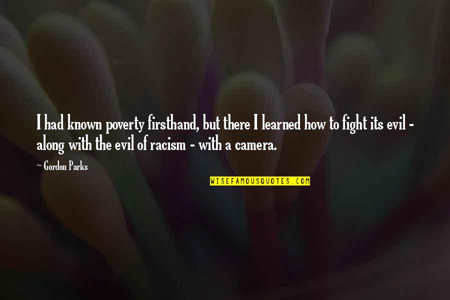 Kadivar Hakimeh Quotes By Gordon Parks: I had known poverty firsthand, but there I Kadivar Hakimeh Quotes By Gordon Parks: I had known poverty firsthand, but there I