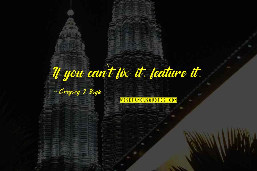 Kadmi Calendar Quotes By Gregory J. Boyle: If you can't fix it, feature it. Kadmi Calendar Quotes By Gregory J. Boyle: If you can't fix it, feature it.