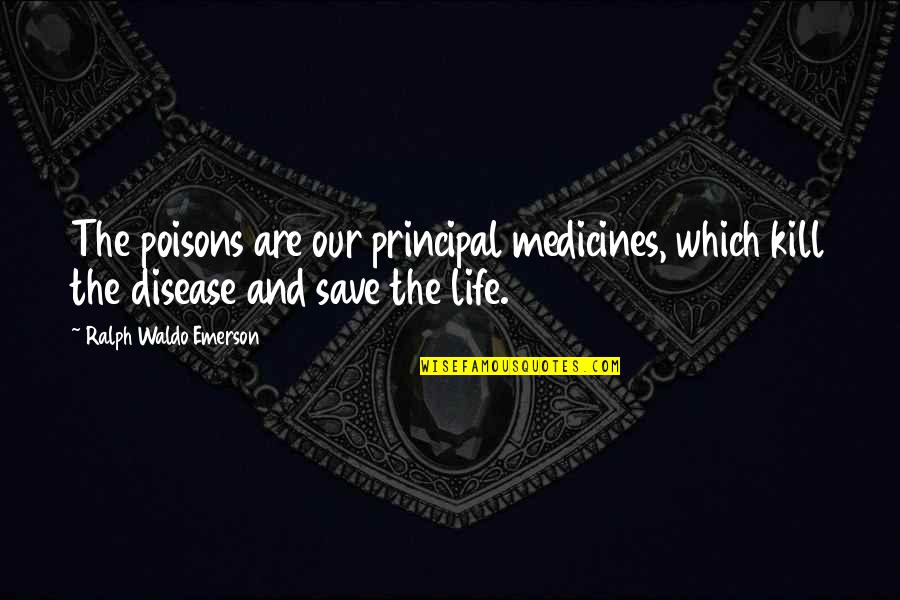Kadmos Painter Quotes By Ralph Waldo Emerson: The poisons are our principal medicines, which kill Kadmos Painter Quotes By Ralph Waldo Emerson: The poisons are our principal medicines, which kill
