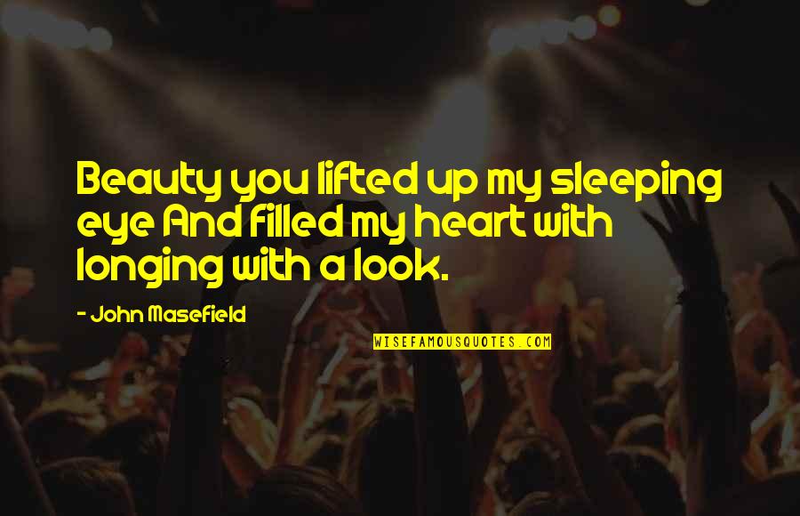Kadmun Quotes By John Masefield: Beauty you lifted up my sleeping eye And