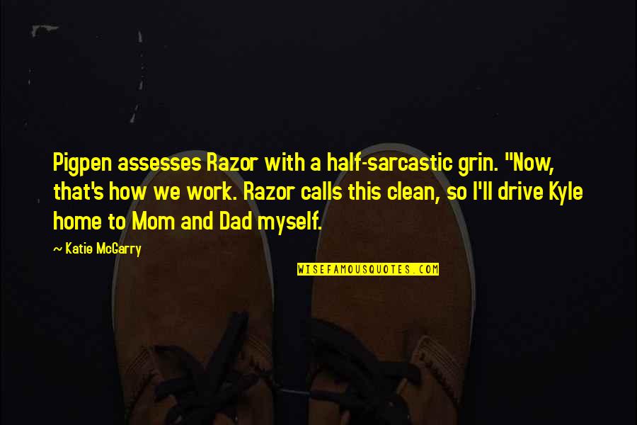 Kado Quotes By Katie McGarry: Pigpen assesses Razor with a half-sarcastic grin. "Now,