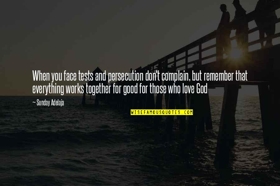 Kadoguchi Tachometer Quotes By Sunday Adelaja: When you face tests and persecution don't complain,