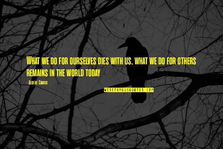 Kadokawa Quotes By Albert Camus: What we do for ourselves dies with us,