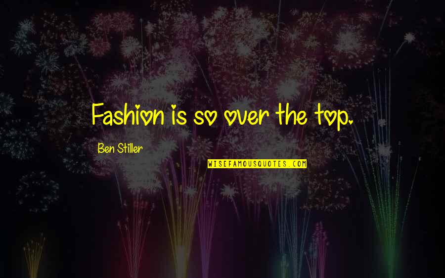 Kadoke Openingsuren Quotes By Ben Stiller: Fashion is so over the top. Kadoke Openingsuren Quotes By Ben Stiller: Fashion is so over the top.