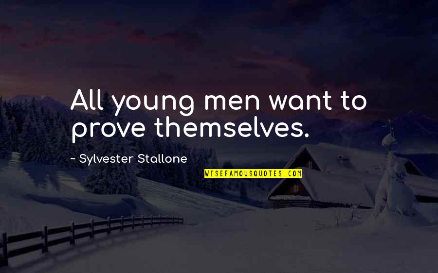 Kadonoff Quotes By Sylvester Stallone: All young men want to prove themselves. Kadonoff Quotes By Sylvester Stallone: All young men want to prove themselves.