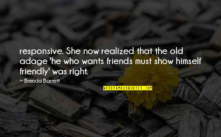 Kador Et 3wicha Quotes By Brenda Barrett: responsive. She now realized that the old adage Kador Et 3wicha Quotes By Brenda Barrett: responsive. She now realized that the old adage