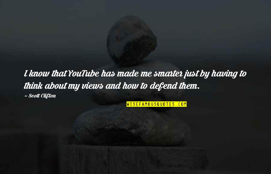 Kador Et 3wicha Quotes By Scott Clifton: I know that YouTube has made me smarter Kador Et 3wicha Quotes By Scott Clifton: I know that YouTube has made me smarter