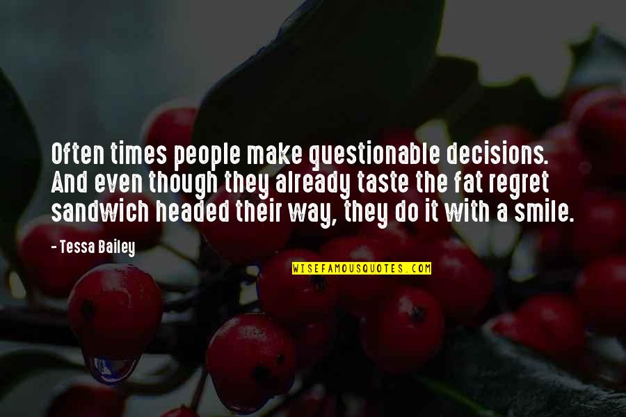 Kador Et 3wicha Quotes By Tessa Bailey: Often times people make questionable decisions. And even Kador Et 3wicha Quotes By Tessa Bailey: Often times people make questionable decisions. And even