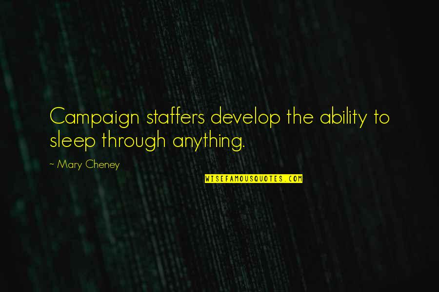 Kadoun Quotes By Mary Cheney: Campaign staffers develop the ability to sleep through