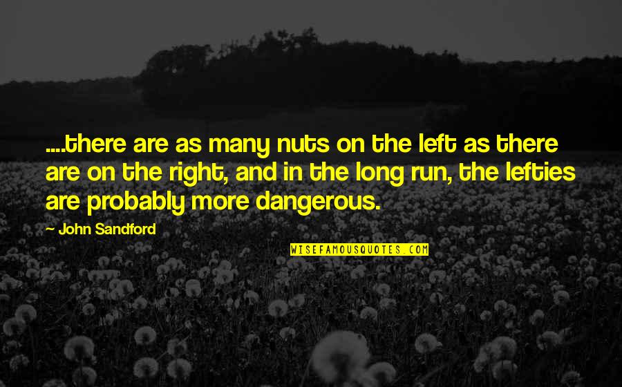 Kadouy Quotes By John Sandford: ....there are as many nuts on the left Kadouy Quotes By John Sandford: ....there are as many nuts on the left