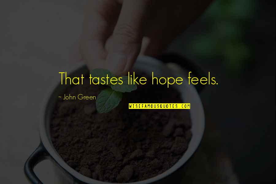 Kadowitz Quotes By John Green: That tastes like hope feels. Kadowitz Quotes By John Green: That tastes like hope feels.