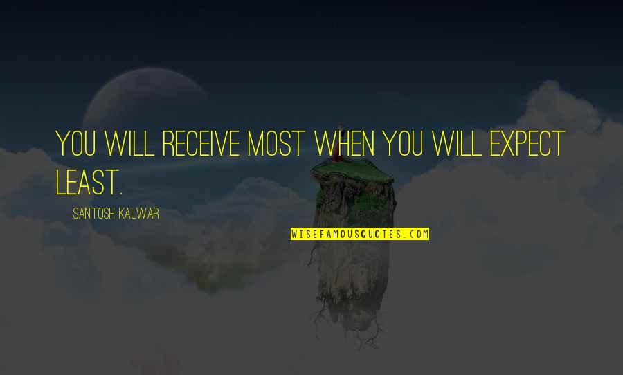 Kadowitz Quotes By Santosh Kalwar: You will receive most when you will expect Kadowitz Quotes By Santosh Kalwar: You will receive most when you will expect