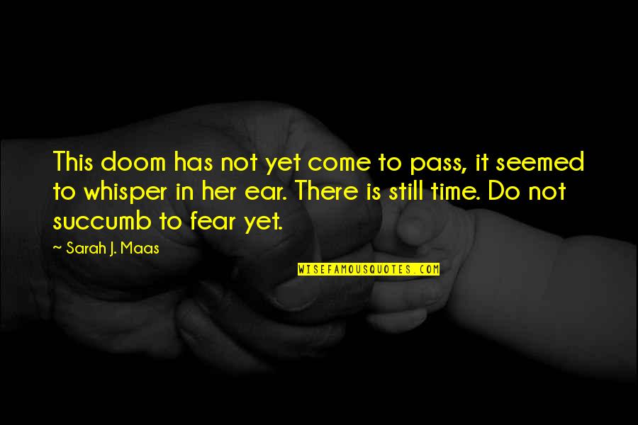 Kadra Ganim Quotes By Sarah J. Maas: This doom has not yet come to pass, Kadra Ganim Quotes By Sarah J. Maas: This doom has not yet come to pass,