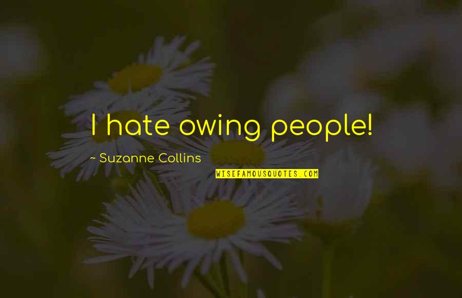 Kadra Quotes By Suzanne Collins: I hate owing people!