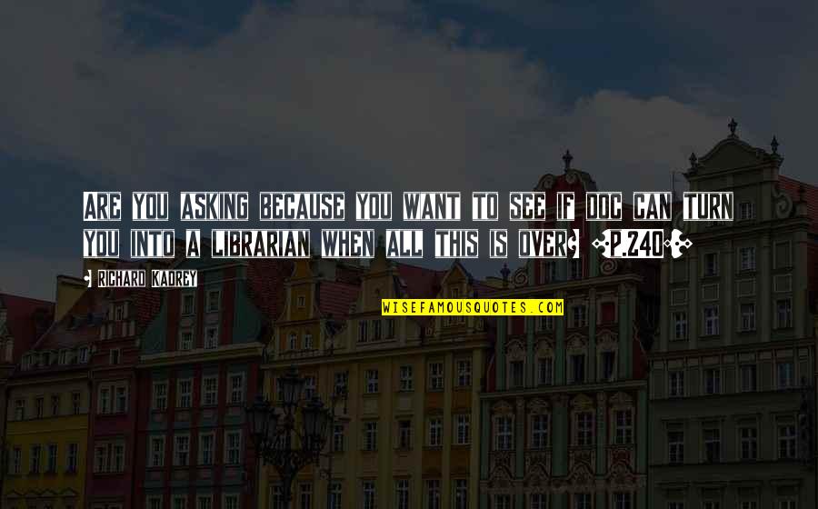 Kadrey Quotes By Richard Kadrey: Are you asking because you want to see