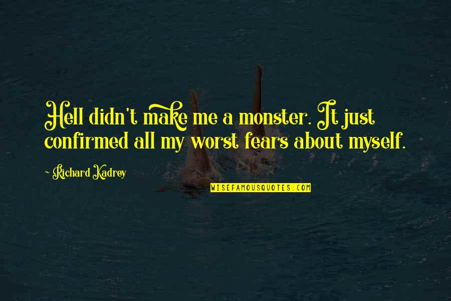 Kadrey Quotes By Richard Kadrey: Hell didn't make me a monster. It just