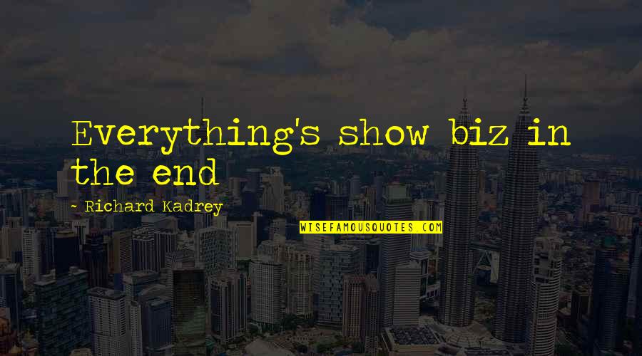 Kadrey Quotes By Richard Kadrey: Everything's show biz in the end